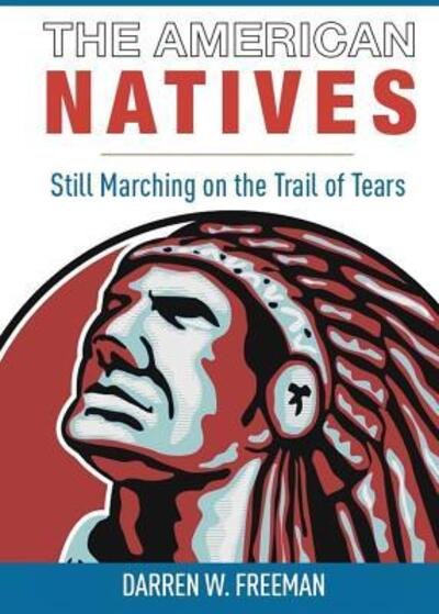 Darren Freeman · The American Natives: Still Marching On The Trail Of Tears (Pocketbok) (2019)