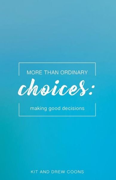 Cover for Kit and Drew Coons · More Than Ordinary Choices : Making Good Decisions (Pocketbok) (2018)