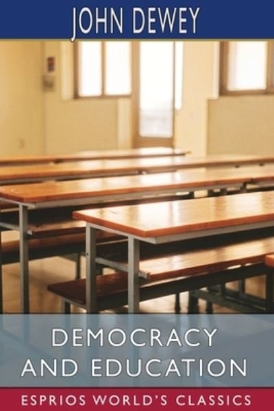Cover for John Dewey · Democracy and Education (Esprios Classics) (Bog) (2024)