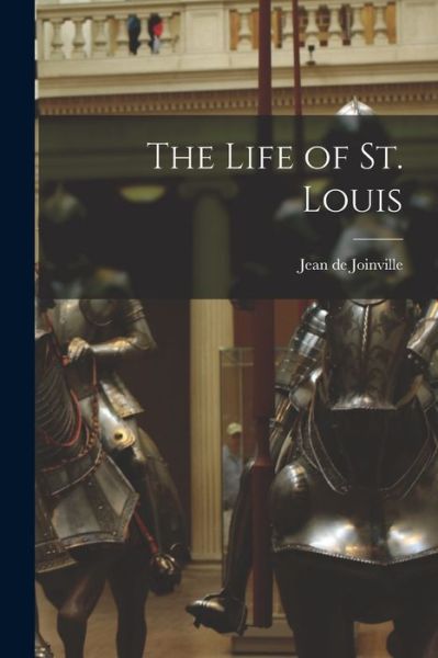 Cover for Jean De Joinville · The Life of St. Louis (Paperback Book) (2021)