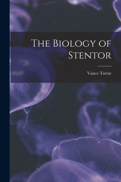 Cover for Vance 1911- Tartar · The Biology of Stentor (Paperback Book) (2021)