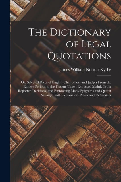 Cover for James William Norton-Kyshe · The Dictionary of Legal Quotations (Paperback Bog) (2021)