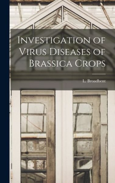 Cover for L (Leonard) Broadbent · Investigation of Virus Diseases of Brassica Crops (Gebundenes Buch) (2021)
