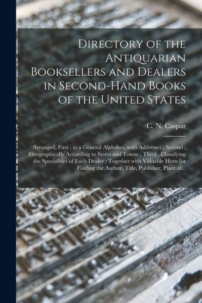 Directory of the Antiquarian Booksellers and Dealers in Second-hand Books of the United States [microform] - C N (Carl Nicolaus) 1854-1 Caspar - Bøker - Legare Street Press - 9781014732989 - 9. september 2021