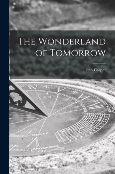 Cover for Jean Carper · The Wonderland of Tomorrow (Paperback Book) (2021)