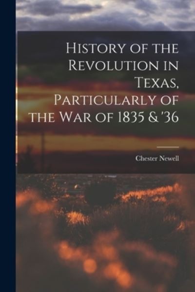 Cover for Chester Newell · History of the Revolution in Texas, Particularly of the War Of 1835 &amp; '36 (Book) (2022)