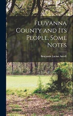 Cover for Benjamin Lucius 1868- [From Ancell · Fluvanna County and Its People, Some Notes (Book) (2022)