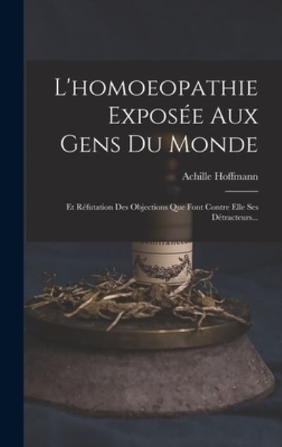 Cover for Achille Hoffmann · Homoeopathie Exposée Aux Gens Du Monde (Bog) (2022)