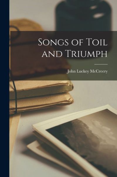 Cover for John Luckey McCreery · Songs of Toil and Triumph (Book) (2022)