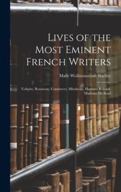 Lives of the Most Eminent French Writers - Mary Wollstonecraft Shelley - Libros - Creative Media Partners, LLC - 9781016585989 - 27 de octubre de 2022