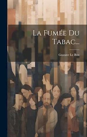 Cover for Gustave Le Bon · Fumée du Tabac... (Book) (2023)