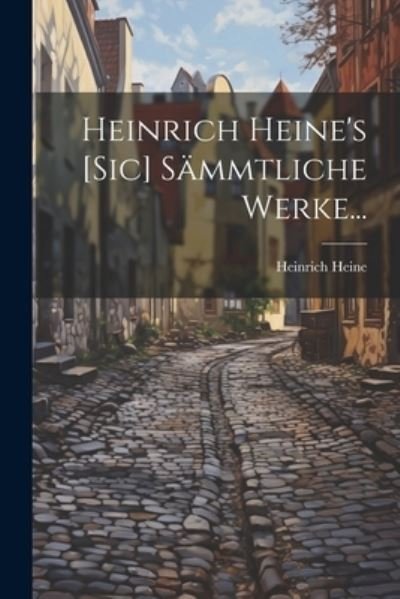 Heinrich Heine's [sic] Sämmtliche Werke... - Heinrich Heine - Bøger - Creative Media Partners, LLC - 9781021589989 - 18. juli 2023