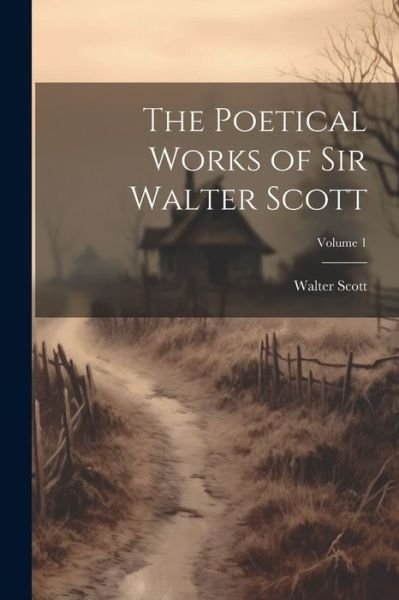 Cover for Walter Scott · Poetical Works of Sir Walter Scott; Volume 1 (Bok) (2023)