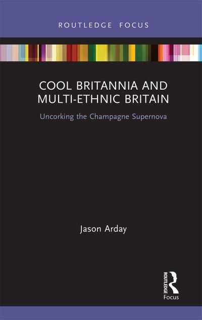 Cover for Arday, Jason (Leeds Beckett University, UK) · Cool Britannia and Multi-Ethnic Britain: Uncorking the Champagne Supernova - Routledge Research in Race and Ethnicity (Pocketbok) (2021)