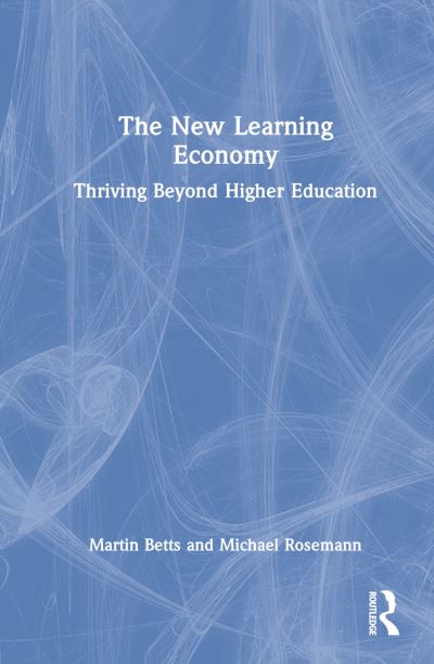 Cover for Betts, Martin (Griffith University, Australia) · The New Learning Economy: Thriving Beyond Higher Education (Inbunden Bok) (2022)