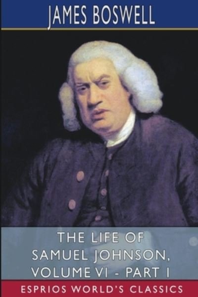 Cover for James Boswell · The Life of Samuel Johnson, Volume VI - Part I (Esprios Classics) (Paperback Book) (2024)
