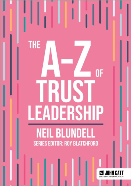 The A-Z of Trust Leadership - John Catt A-Z series - Neil Blundell - Libros - Hodder Education - 9781036004989 - 13 de septiembre de 2024