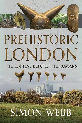 Cover for Simon Webb · Prehistoric London: The Capital Before the Romans (Gebundenes Buch) (2025)