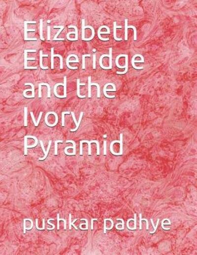 Cover for Pushkar Padhye · Elizabeth Etheridge and the Ivory Pyramid (Paperback Book) (2019)