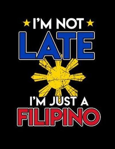 I'm Not Late I'm Just A Filipino : Funny Filipino Quotes and Pun Themed College Ruled Composition Notebook - Punny Notebooks - Bøger - Independently Published - 9781073478989 - 12. juni 2019