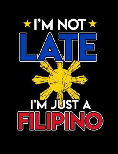 Cover for Punny Notebooks · I'm Not Late I'm Just A Filipino : Funny Filipino Quotes and Pun Themed College Ruled Composition Notebook (Paperback Book) (2019)