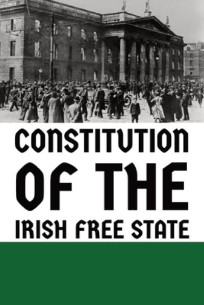Constitution of the Irish Free State - Assembly of Ireland - Books - Indy Pub - 9781088188989 - July 1, 2023