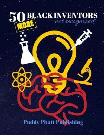 Cover for Puddy Phatt Publishing · 50 MORE Black Inventors...Not Recognized (Paperback Book) (2019)