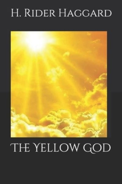 The Yellow God - H. Rider Haggard - Books - Independently published - 9781095175989 - April 18, 2019