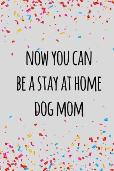 Cover for Miracle99 Press · Now you can be a stay at home dog mom (Paperback Book) (2019)