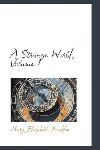 Cover for Mary Elizabeth Braddon · A Strange World, Volume I (Hardcover Book) (2009)