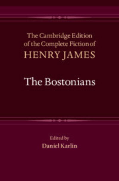 Cover for Henry James · The Bostonians - The Cambridge Edition of the Complete Fiction of Henry James (Hardcover Book) (2019)