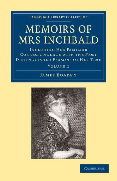 Cover for James Boaden · Memoirs of Mrs Inchbald: Volume 2: Including her Familiar Correspondence with the Most Distinguished Persons of her Time - Cambridge Library Collection - British &amp; Irish History, 17th &amp; 18th Centuries (Taschenbuch) (2013)