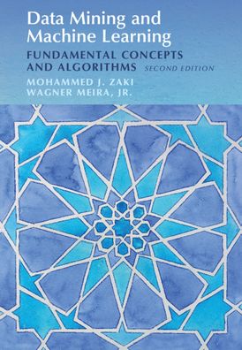 Cover for Zaki, Mohammed J. (Rensselaer Polytechnic Institute, New York) · Data Mining and Machine Learning: Fundamental Concepts and Algorithms (Hardcover Book) [2 Revised edition] (2020)