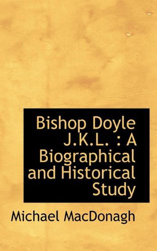 Cover for Michael MacDonagh · Bishop Doyle J.K.L.: A Biographical and Historical Study (Paperback Book) (2009)