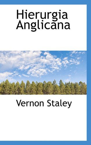 Hierurgia Anglicana - Vernon Staley - Kirjat - BiblioLife - 9781117396989 - lauantai 21. marraskuuta 2009