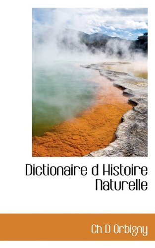 Cover for Ch D Orbigny · Dictionaire D Histoire Naturelle (Paperback Book) [French edition] (2009)