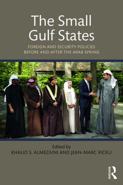 Cover for Khalid S. Almezaini · The Small Gulf States: Foreign and Security Policies before and after the Arab Spring (Paperback Book) (2016)