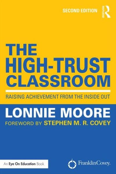 Cover for Moore, Lonnie (Franklin Covey, USA) · The High-Trust Classroom: Raising Achievement from the Inside Out (Paperback Book) (2016)