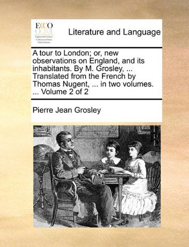 Cover for Pierre Jean Grosley · A Tour to London; Or, New Observations on England, and Its Inhabitants. by M. Grosley, ... Translated from the French by Thomas Nugent, ... in Two Volumes. ...  Volume 2 of 2 (Taschenbuch) (2010)