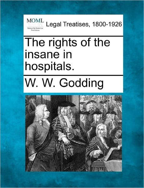Cover for W W Godding · The Rights of the Insane in Hospitals. (Paperback Bog) (2010)