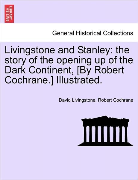 Cover for David Livingstone · Livingstone and Stanley: the Story of the Opening Up of the Dark Continent, [by Robert Cochrane.] Illustrated. (Taschenbuch) (2011)