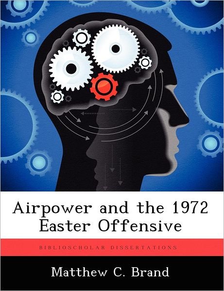 Cover for Matthew C Brand · Airpower and the 1972 Easter Offensive (Paperback Book) (2012)