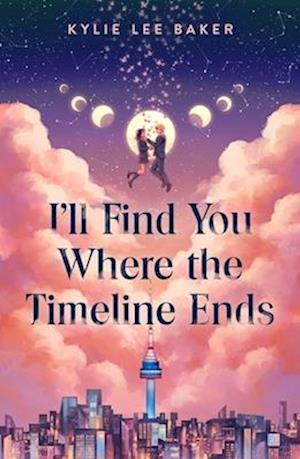 Cover for Kylie Lee Baker · I'll Find You Where the Timeline Ends (Hardcover Book) (2025)