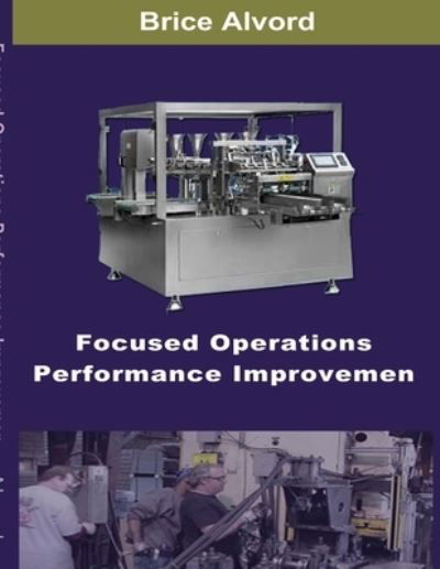 Cover for Brice Alvord · Focused Operations Performance Improvement (Book) (2013)