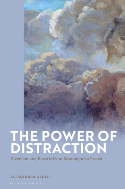 Cover for Aloisi, Alessandra (University of Oxford, UK) · The Power of Distraction: Diversion and Reverie from Montaigne to Proust (Paperback Book) (2025)