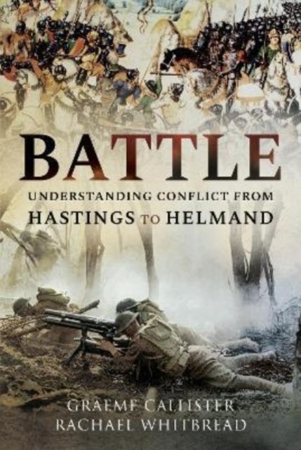 Cover for Graeme Callister · Battle: Understanding Conflict from Hastings to Helmand (Innbunden bok) (2022)
