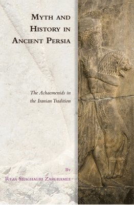 Cover for Reza Shaghaghi Zarghamee · Myth and History in Ancient Persia: The Achaemenids in the Iranian Tradition (Hardcover Book) (2025)