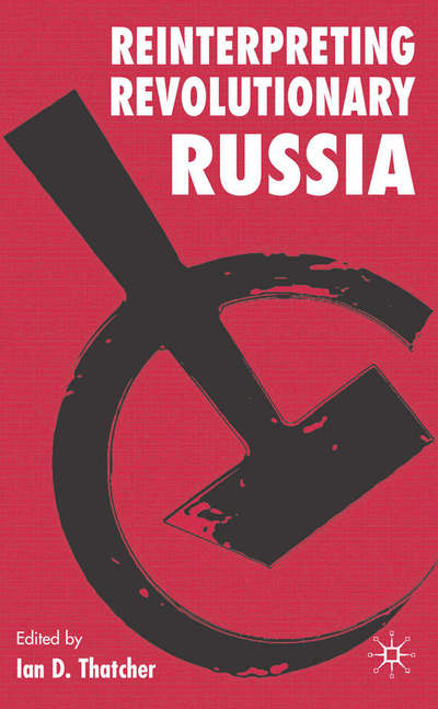 Cover for Thatcher, Ian D, Dr · Reinterpreting Revolutionary Russia: Essays in Honour of James D. White (Hardcover bog) [2006 edition] (2006)