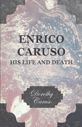 Enrico Caruso - His Life And Death - Dorothy Caruso - Livres - Read Books - 9781406702989 - 15 mars 2007