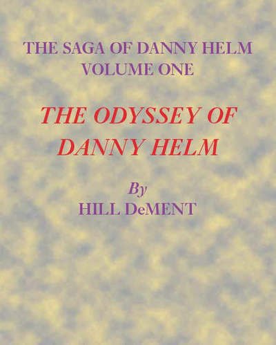 Cover for Hill DeMent · Odyssey of Danny Helm (Book) (2007)